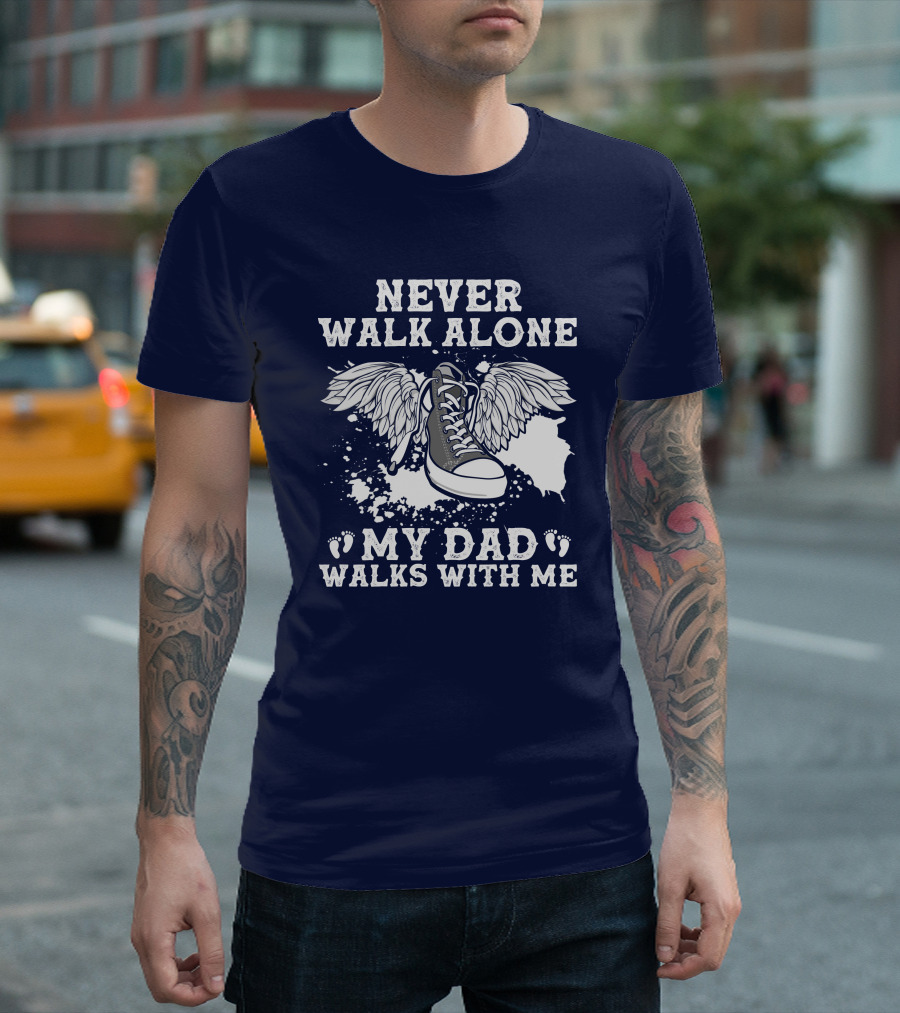 Never Walk Alone My Dad Walks With Me Winged Sneaker T-Shirt