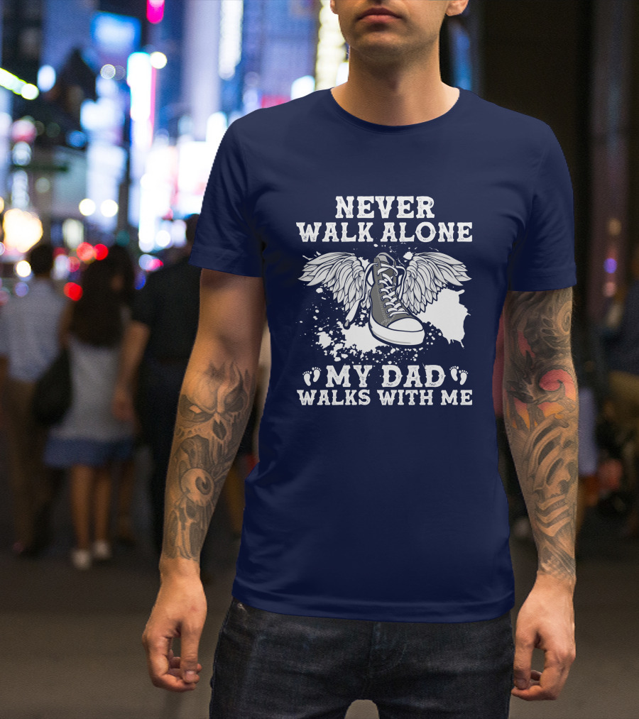 Never Walk Alone My Dad Walks With Me Winged Sneaker T-Shirt