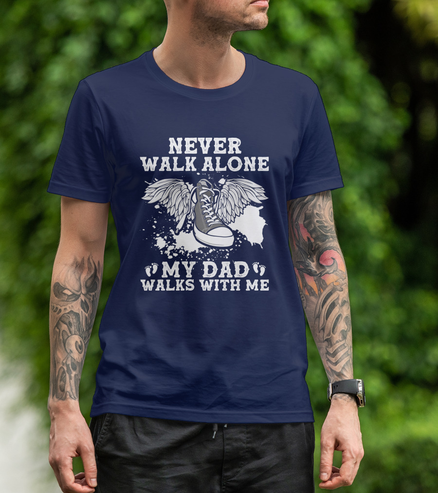 Never Walk Alone My Dad Walks With Me Winged Sneaker T-Shirt