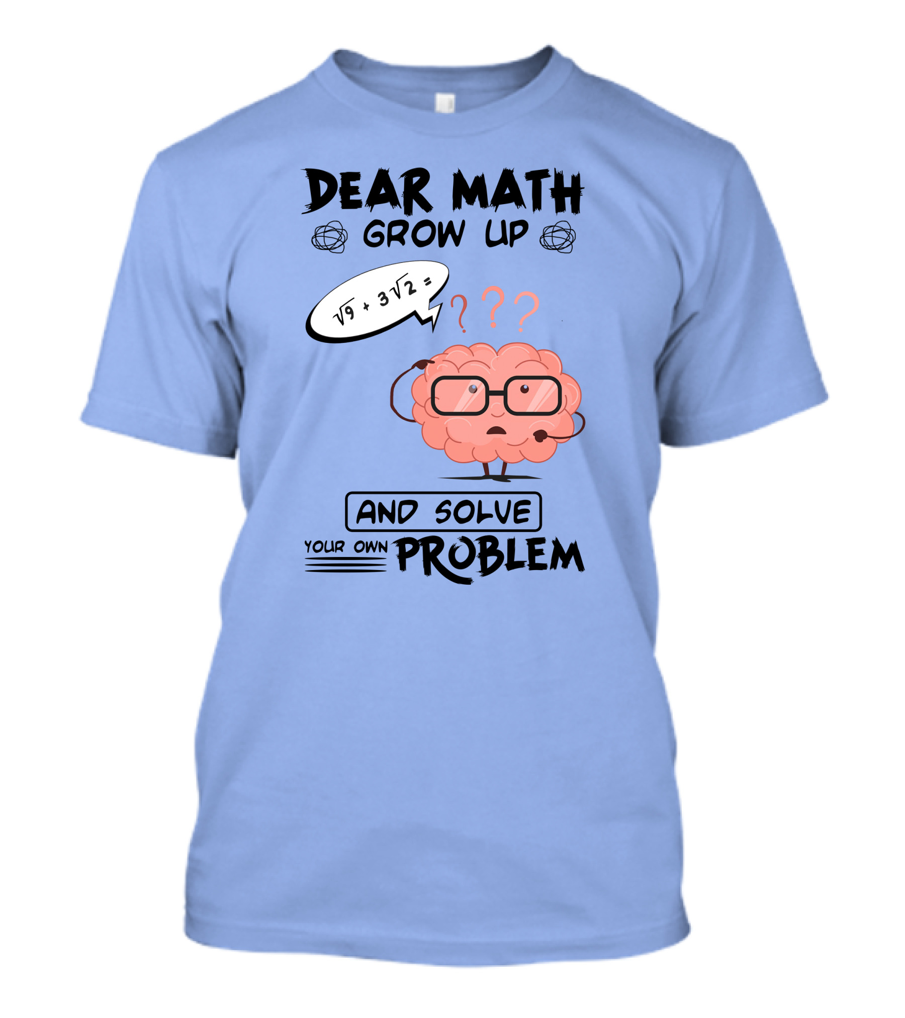 Dear Math Grow Up And Solve Your Own Problem Brain With Glasses And Math Equation T-Shirt