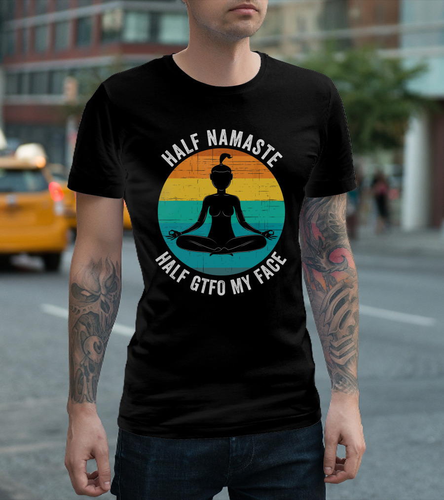 Half Namaste Half GTFO My Face Funny Yoga Meditation Sunset T-Shirt