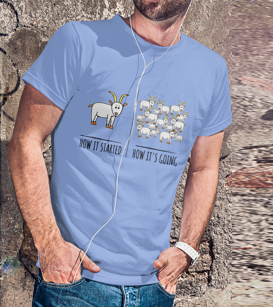 How It Started How It's Going Funny Goat Meme Farm Lovers Goat Goat Pun T-Shirt