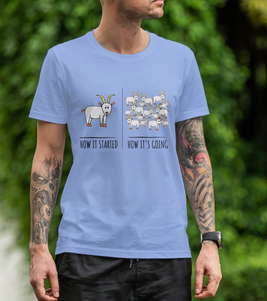 How It Started How It's Going Funny Goat Meme Farm Lovers Goat Goat Pun T-Shirt