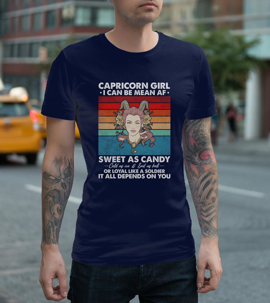 Capricorn Girl I Can Be Mean AF Sweet as Candy Cold as Ice Evil as Hell Loyal Like a Soldier It All Depends on You T-Shirt