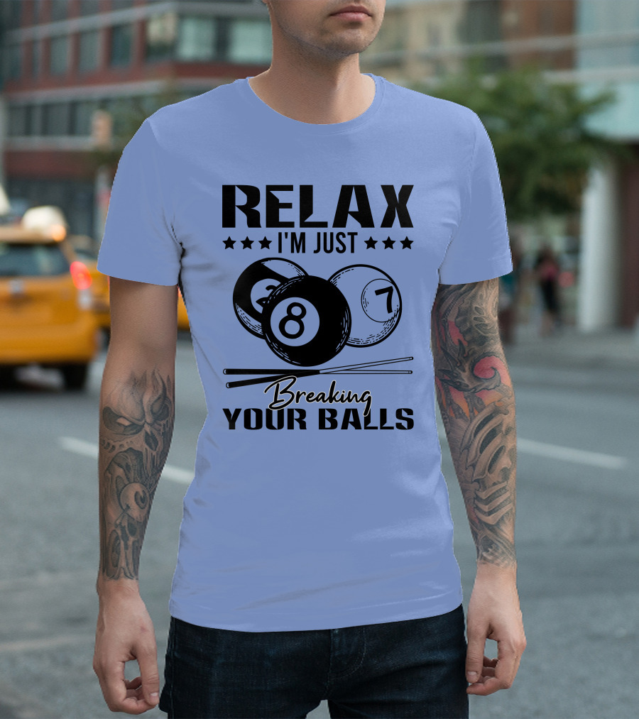 Relax I'm Just Breaking Your Balls Billiards Pool Player T-Shirt