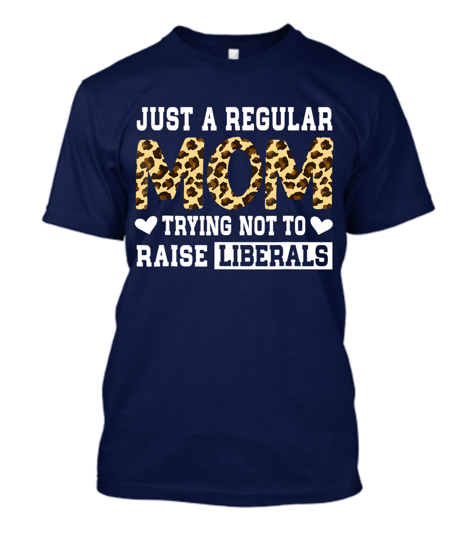 Just A Regular Mom Trying Not To Raise Liberals Leopard T-Shirt