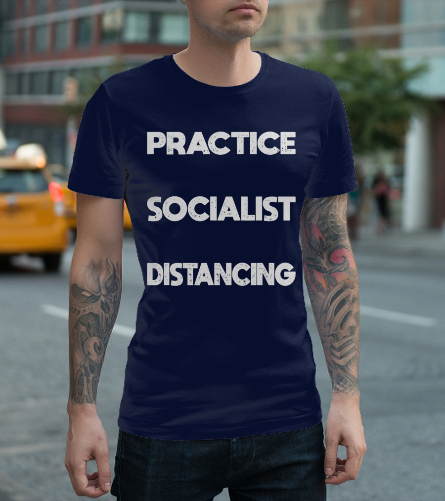 Practice Socialist Distancing Socialism Distancing Black T-Shirt