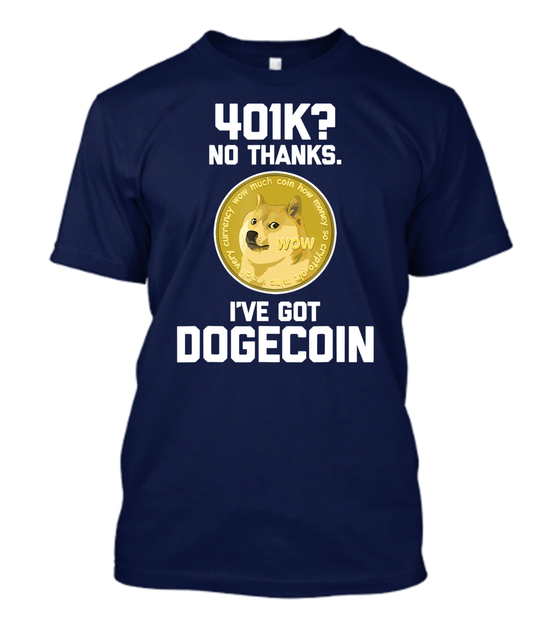401k No Thanks I've Got Dogecoin Funny Crypto Currency Meme T-Shirt