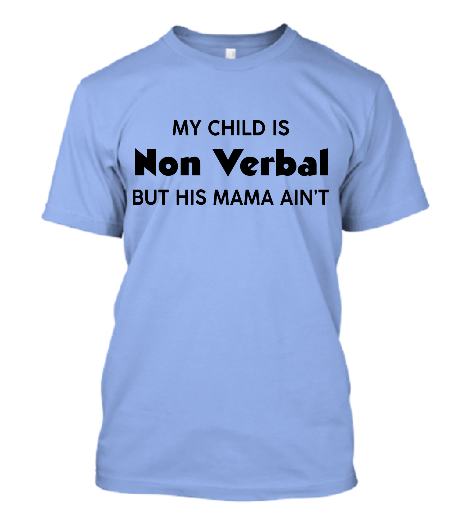 My Child Is Non Verbal But His Mama Ain't T-Shirt