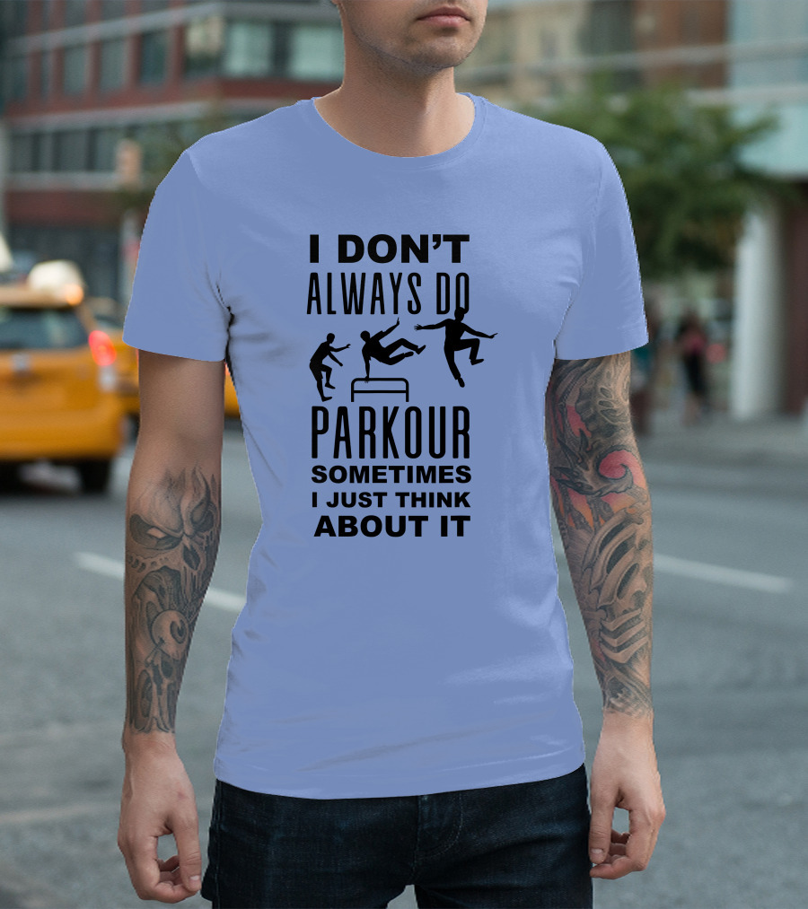 I DON'T ALWAYS DO PARKOUR SOMETIMES I JUST THINK ABOUT IT Sport Grey T-Shirt