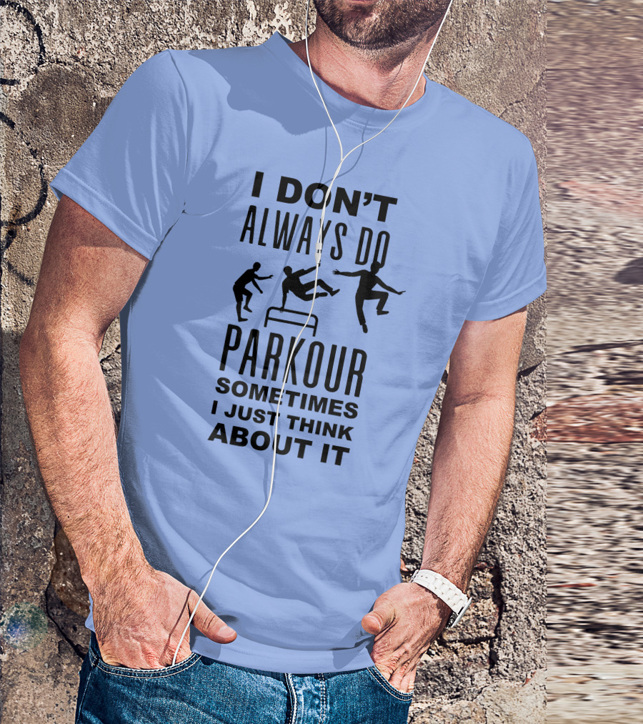 I DON'T ALWAYS DO PARKOUR SOMETIMES I JUST THINK ABOUT IT Sport Grey T-Shirt