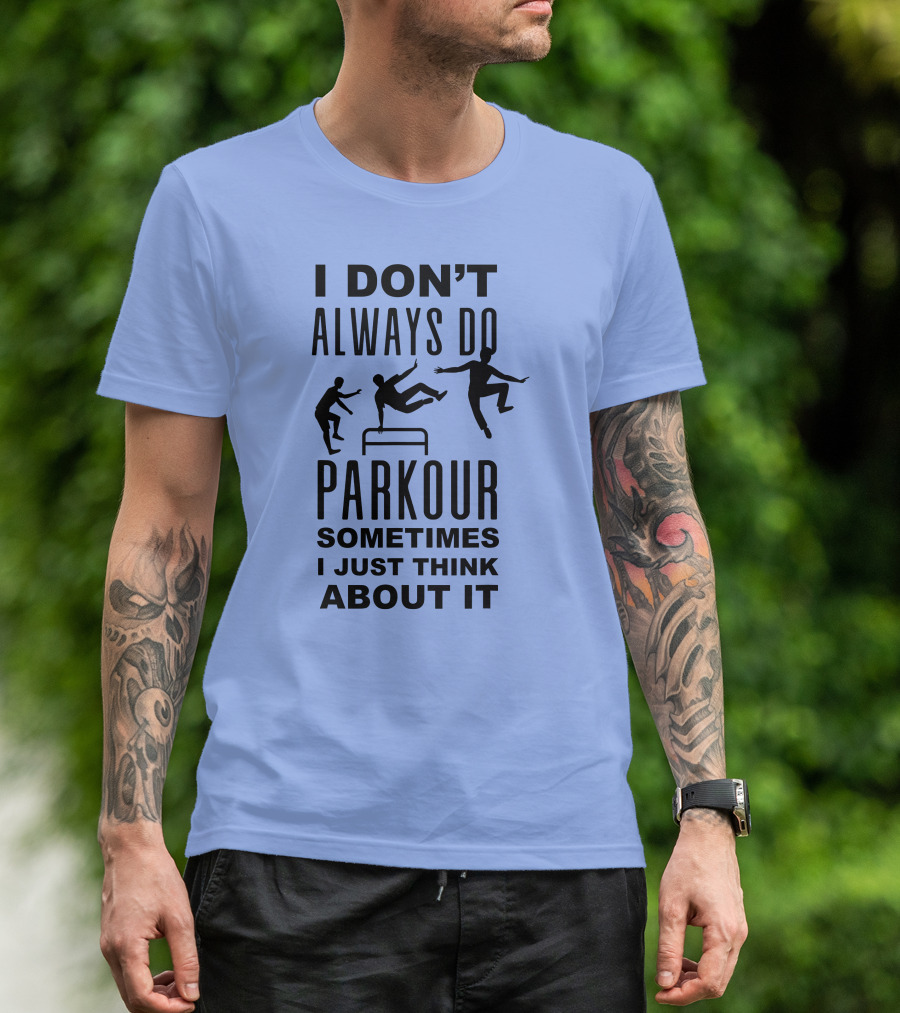 I DON'T ALWAYS DO PARKOUR SOMETIMES I JUST THINK ABOUT IT Sport Grey T-Shirt