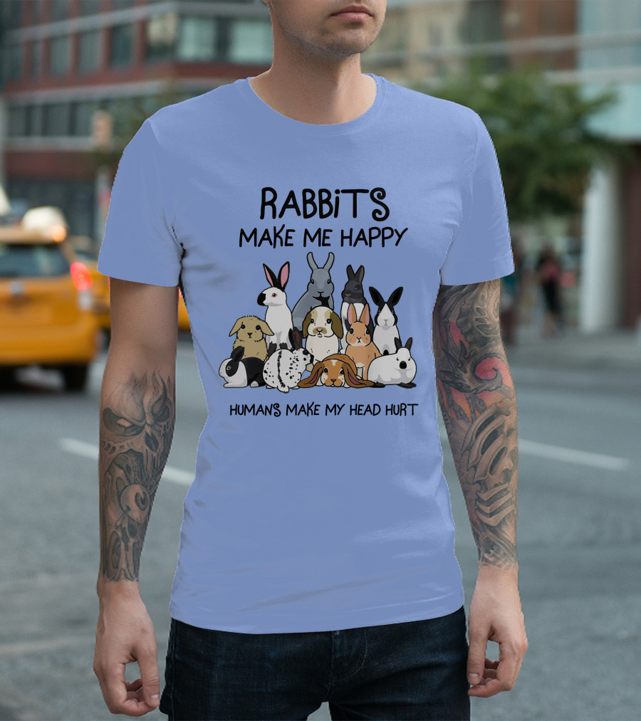 Rabbits Make Me Happy Humans Make My Head Hurt Funny Bunny Lovers T-Shirt