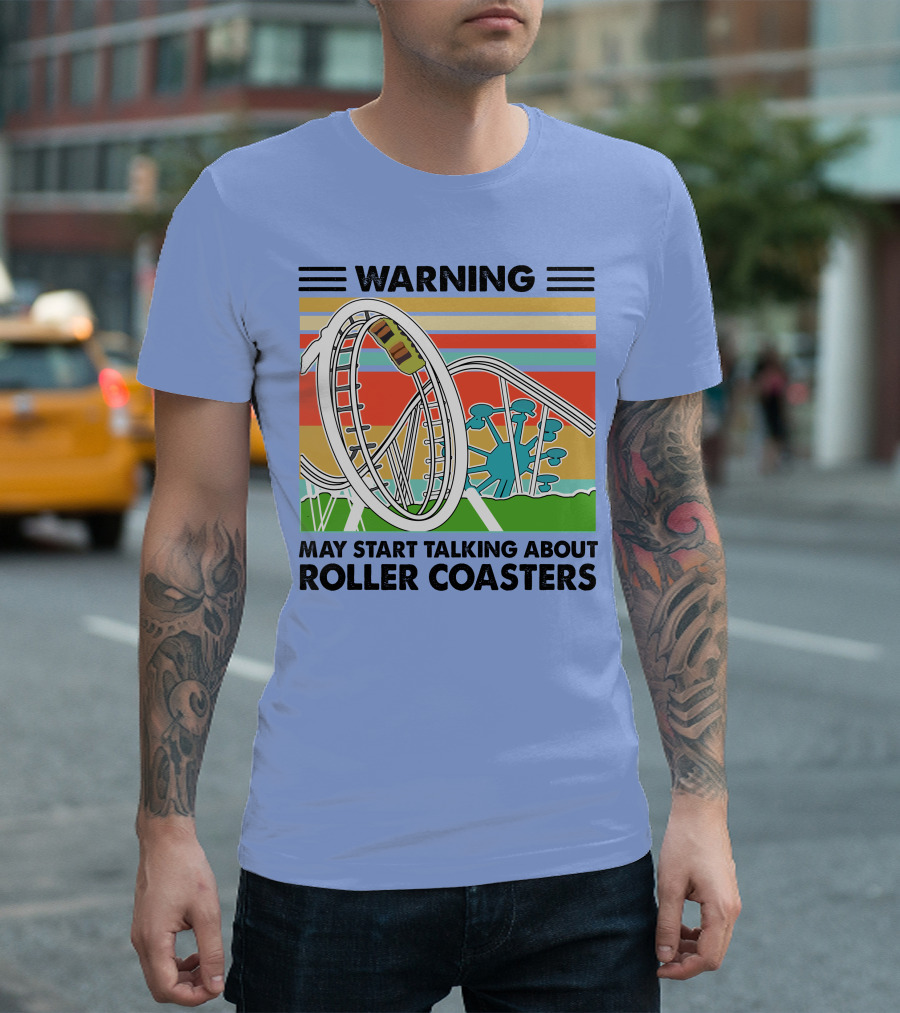 Warning May Start Talking About Roller Coasters T-Shirt