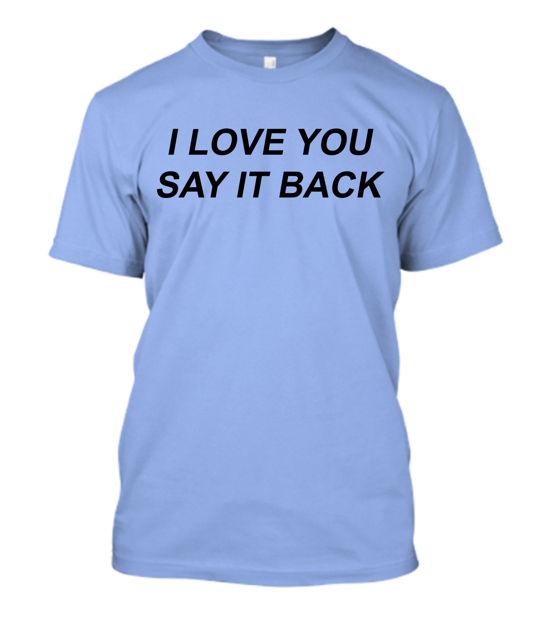 I Love You Say It Back Simple T-Shirt