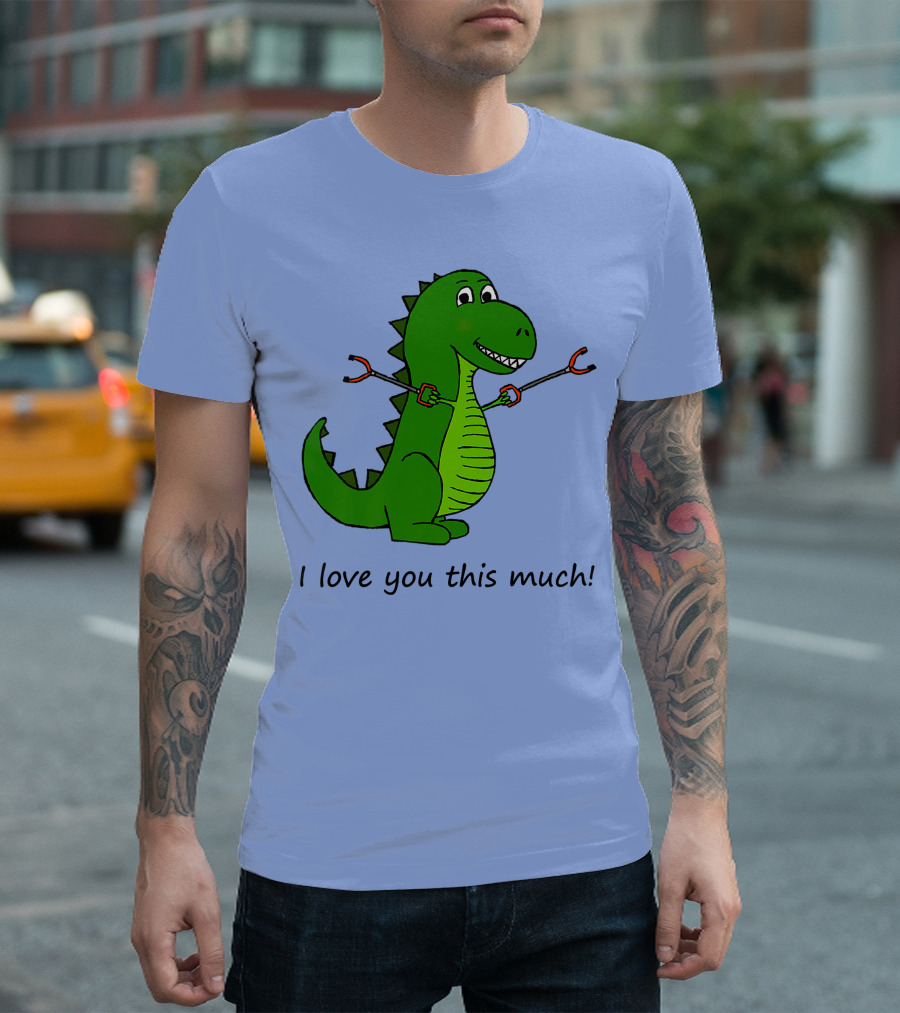 I Love You This Much Rex Dinosaur Holding Grabbers T-Shirt