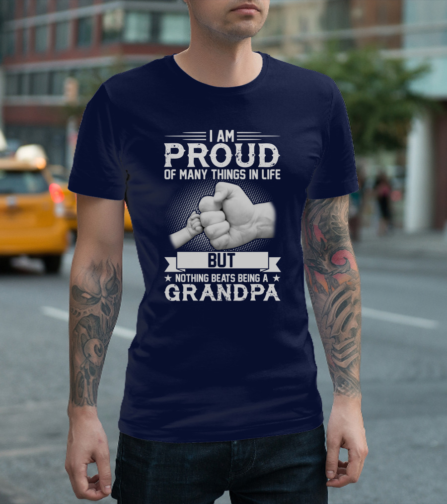 I Am Proud Of Many Things In Life But Nothing Beats Being A Grandpa Fist Bump T-Shirt
