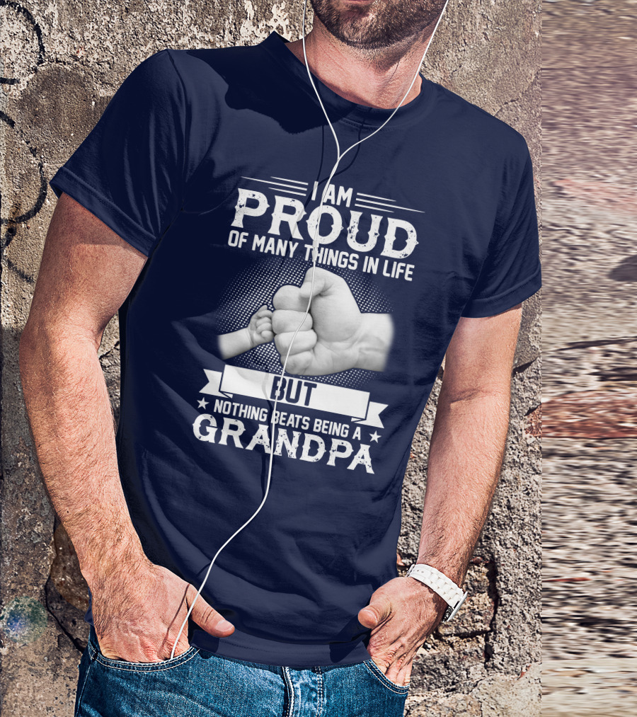 I Am Proud Of Many Things In Life But Nothing Beats Being A Grandpa Fist Bump T-Shirt