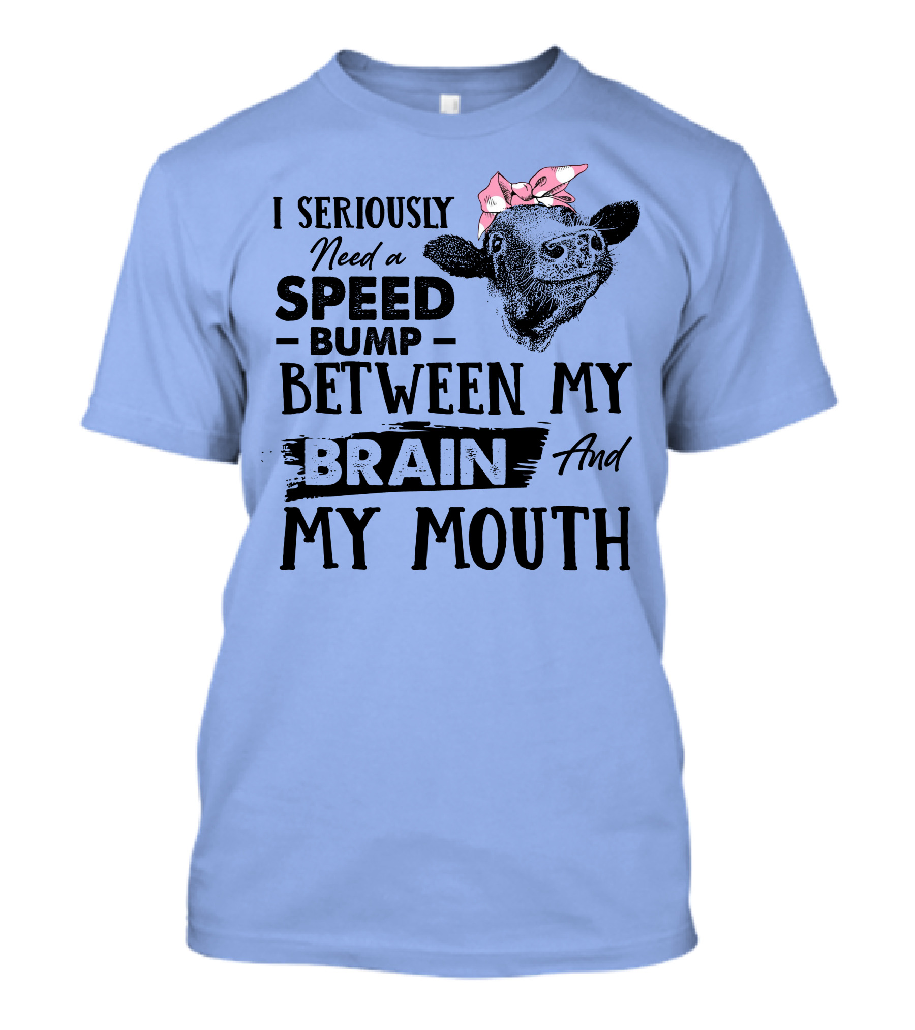 I Seriously Need A Speed Bump Between My Brain And My Mouth Cow Illustration Pink Bow T-Shirt