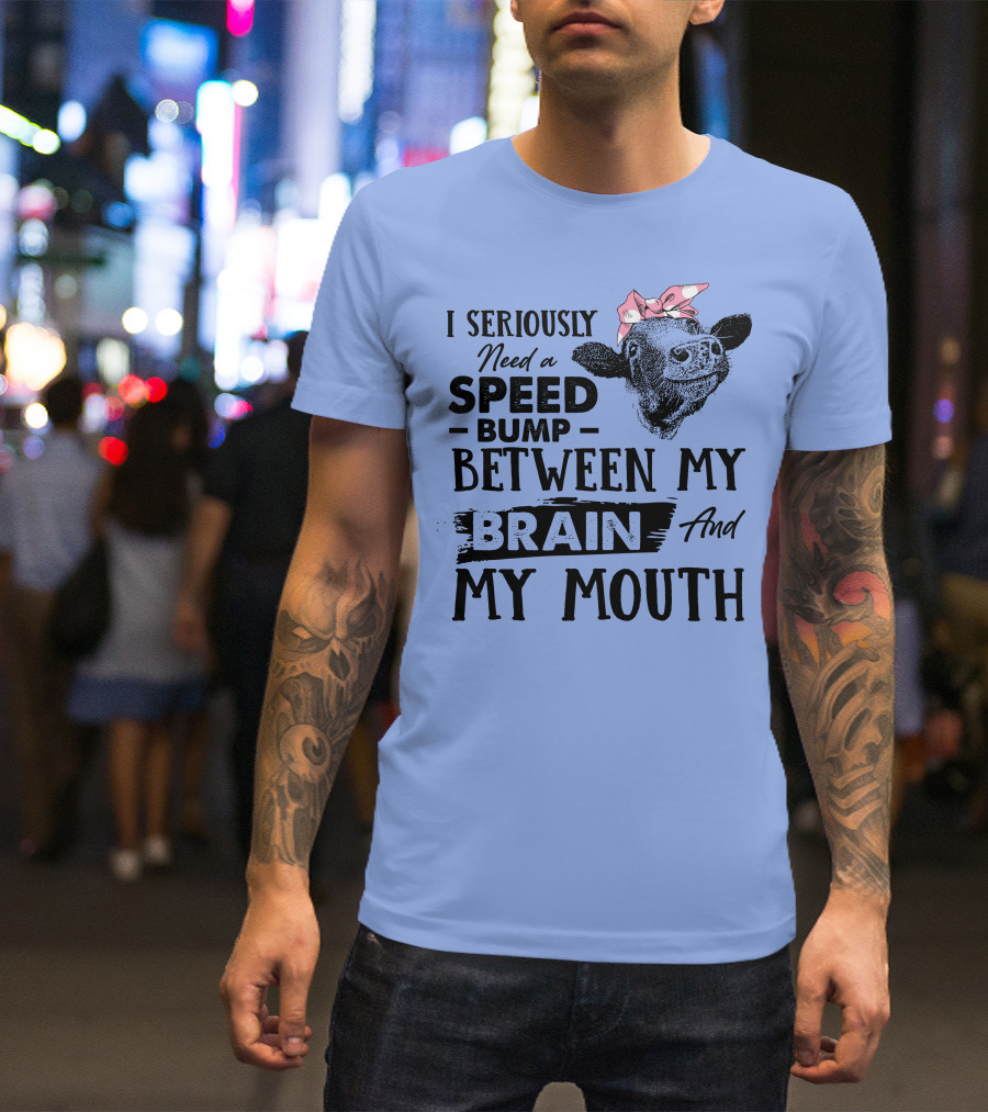 I Seriously Need A Speed Bump Between My Brain And My Mouth Cow Illustration Pink Bow T-Shirt