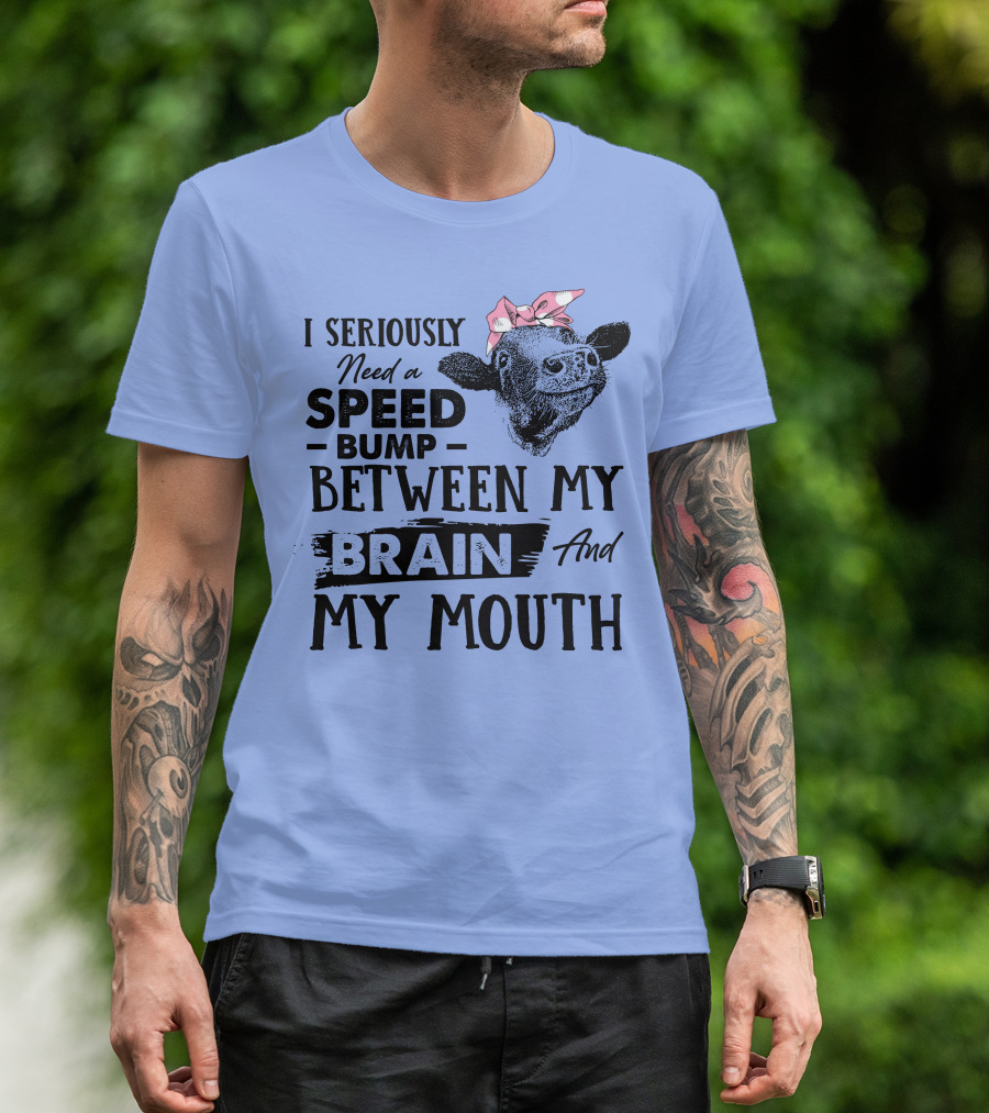 I Seriously Need A Speed Bump Between My Brain And My Mouth Cow Illustration Pink Bow T-Shirt
