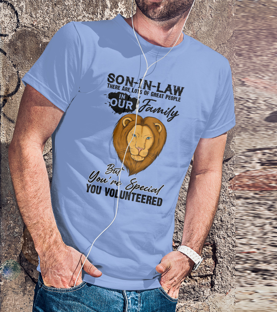 Son-In-Law Lion Head You're Special You Volunteered Family Message T-Shirt