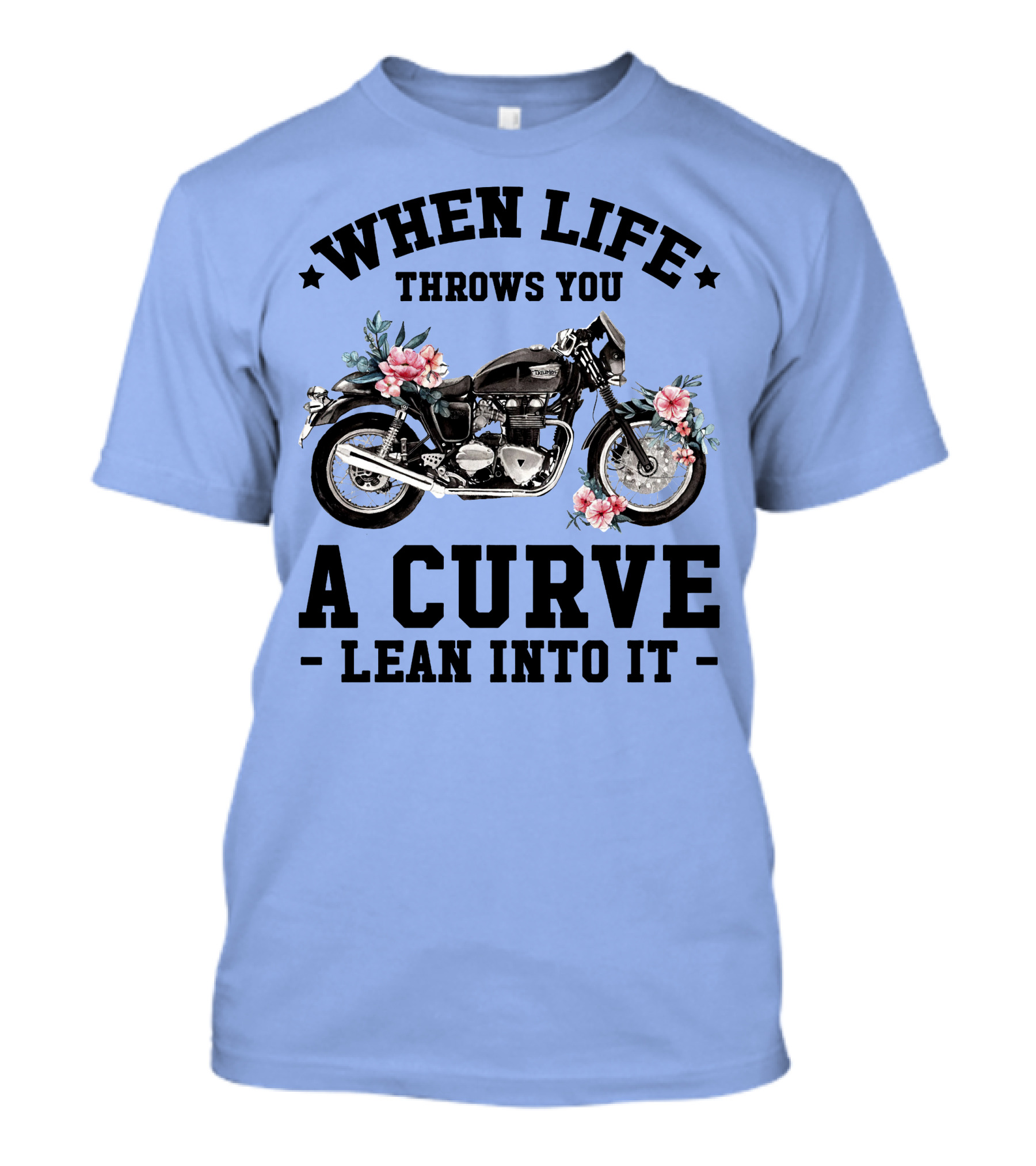 When Life Throws You A Curve Lean Into It Motorcycle With Flowers T-Shirt