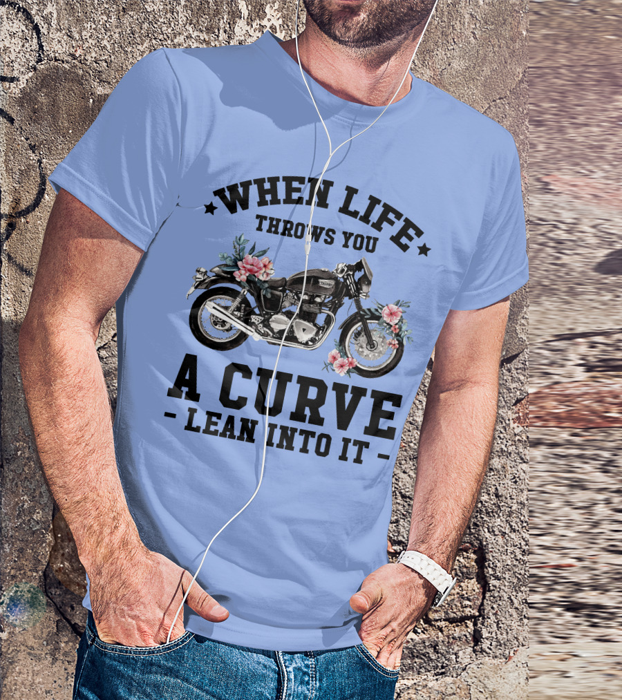 When Life Throws You A Curve Lean Into It Motorcycle With Flowers T-Shirt