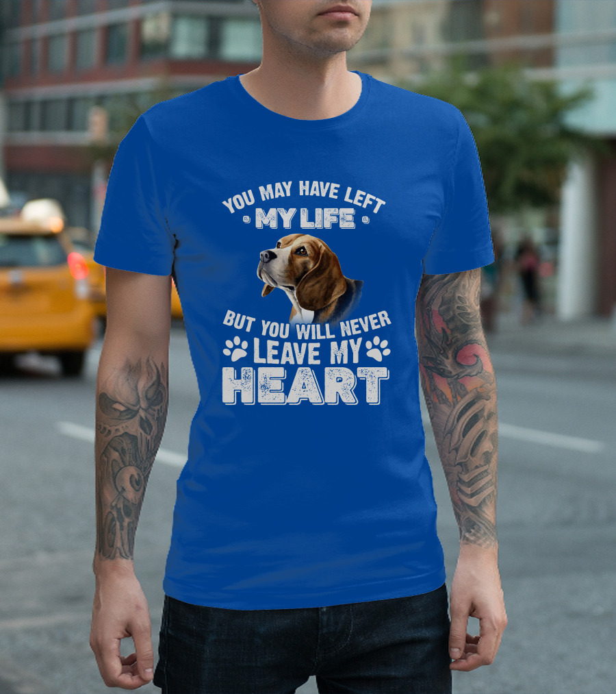 RD Beagles You May Have Left My Life But You Will Never Leave My Heart T-Shirt