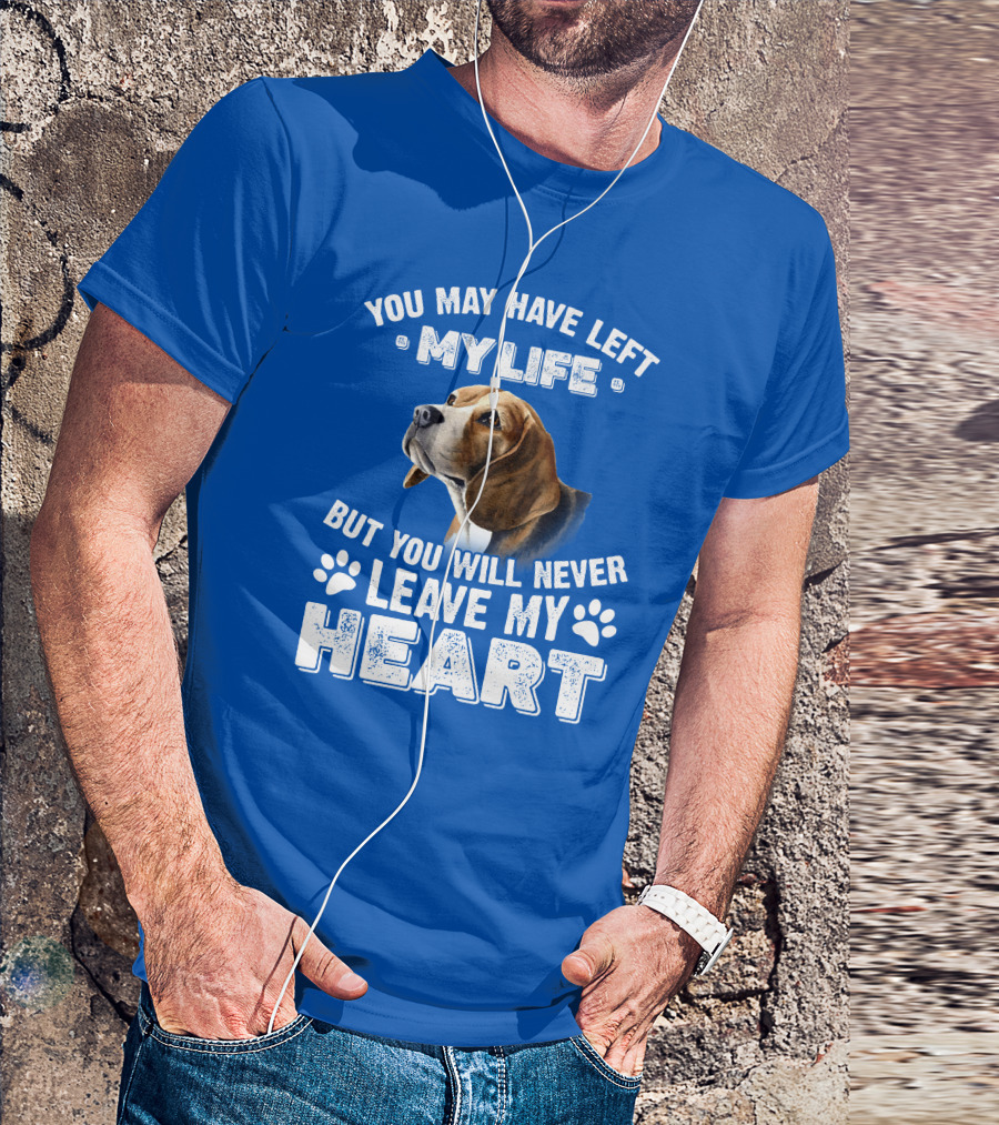 RD Beagles You May Have Left My Life But You Will Never Leave My Heart T-Shirt