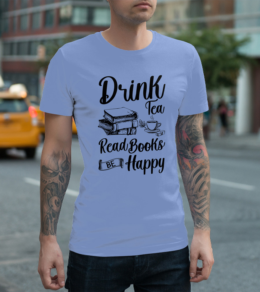 Drink Tea Read Books Be Happy Book Worm T-Shirt