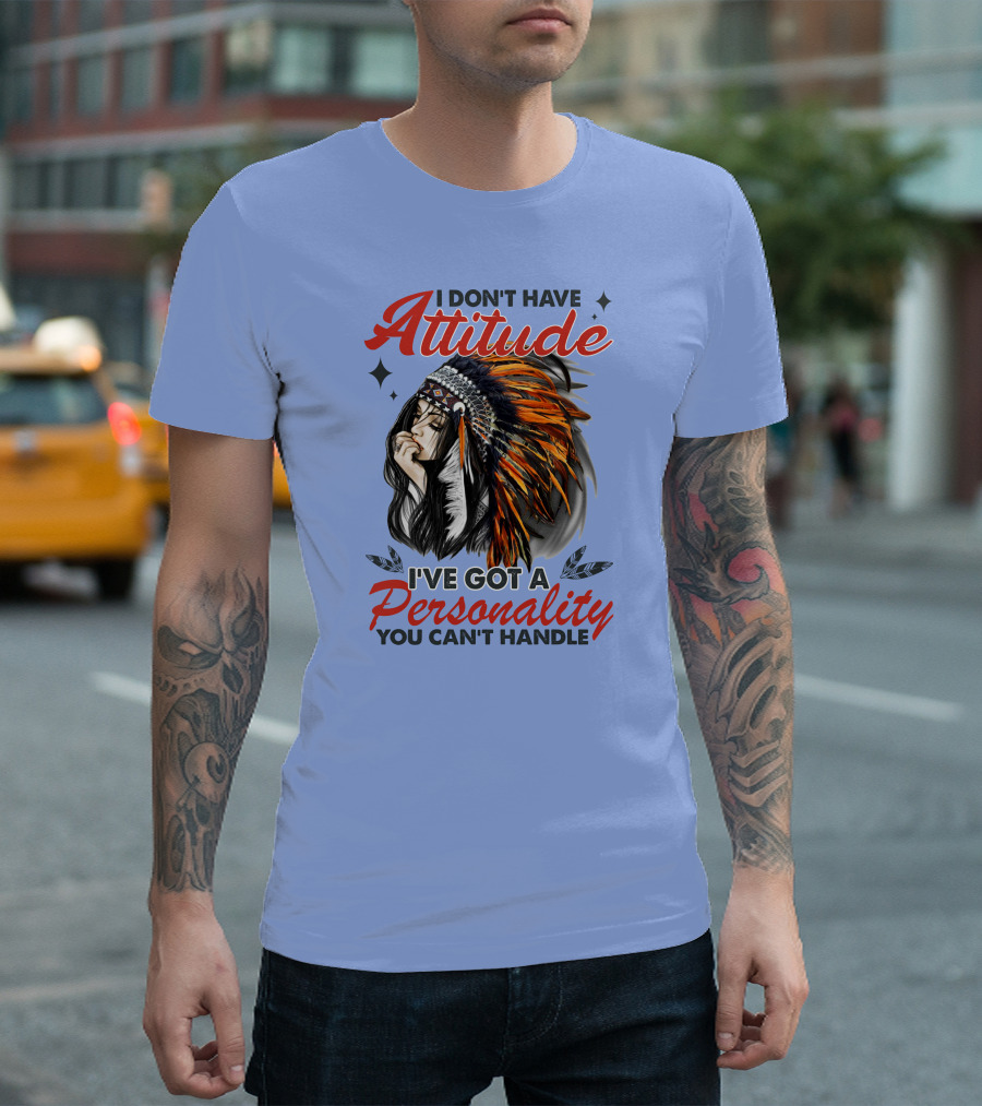 I Don't Have Attitude I've Got a Personality You Can't Handle Indian Headdress T-Shirt