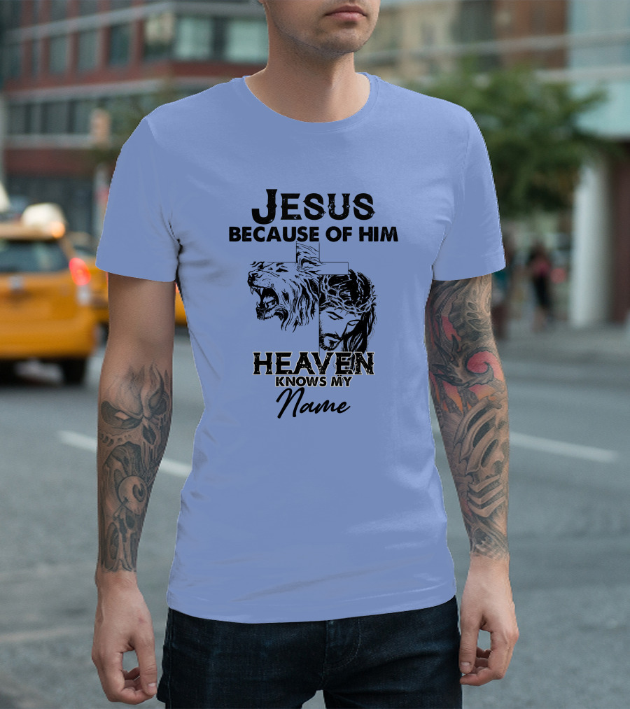 Jesus Because Of Him Heaven Knows My Name Lion Cross T-Shirt