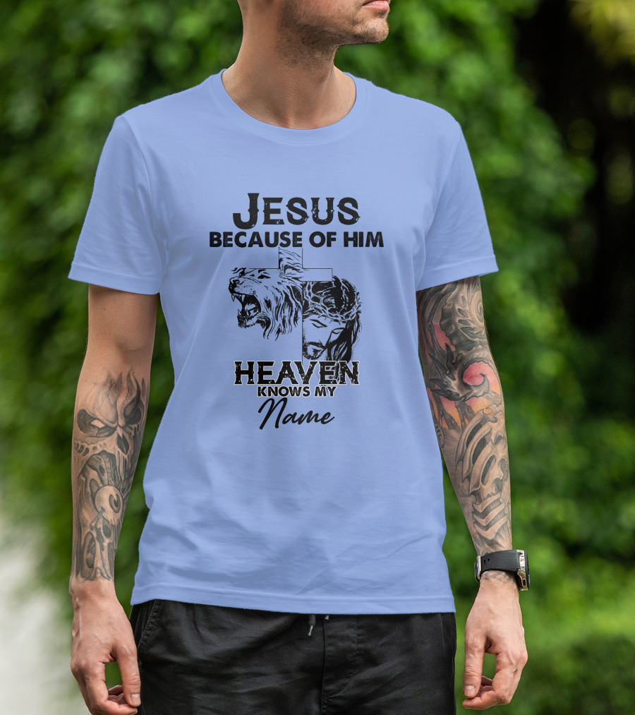 Jesus Because Of Him Heaven Knows My Name Lion Cross T-Shirt