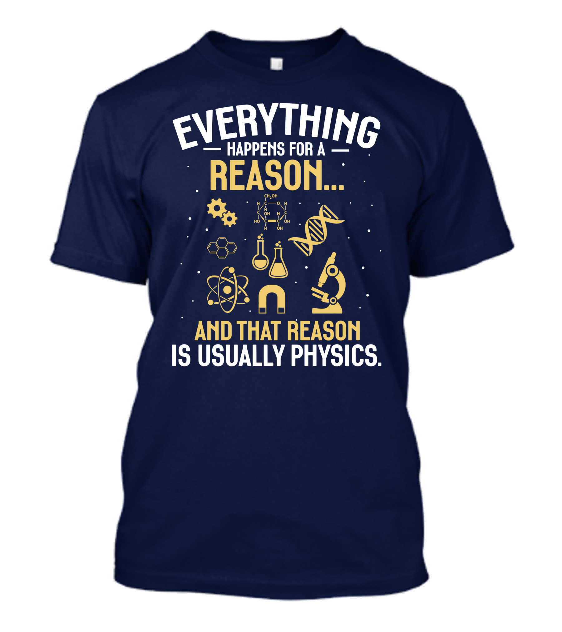 Everything Happens For A Reason And That Reason Is Usually Physics Science DNA Molecule Microscope Chemistry Flask Atom Magnet T-Shirt