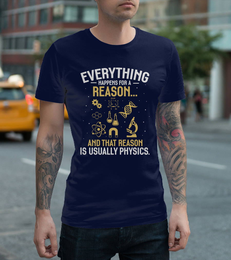 Everything Happens For A Reason And That Reason Is Usually Physics Science DNA Molecule Microscope Chemistry Flask Atom Magnet T-Shirt