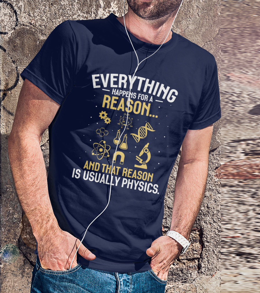 Everything Happens For A Reason And That Reason Is Usually Physics Science DNA Molecule Microscope Chemistry Flask Atom Magnet T-Shirt
