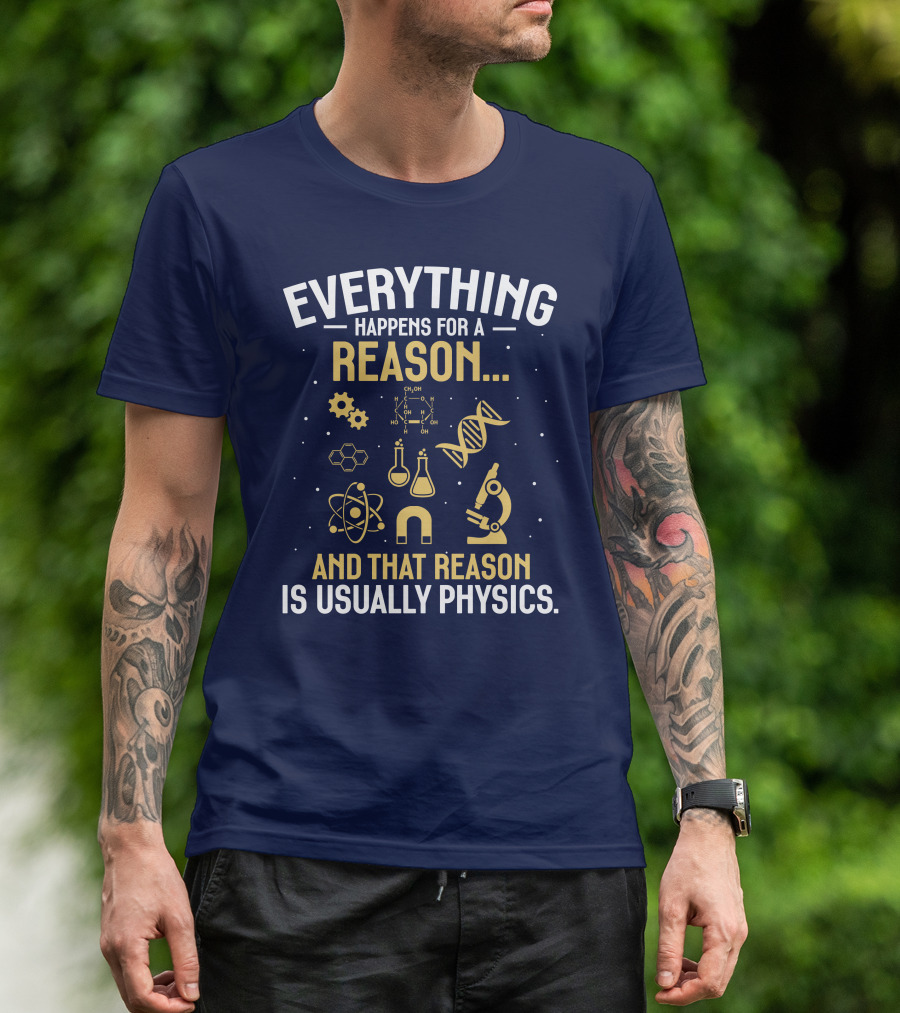 Everything Happens For A Reason And That Reason Is Usually Physics Science DNA Molecule Microscope Chemistry Flask Atom Magnet T-Shirt