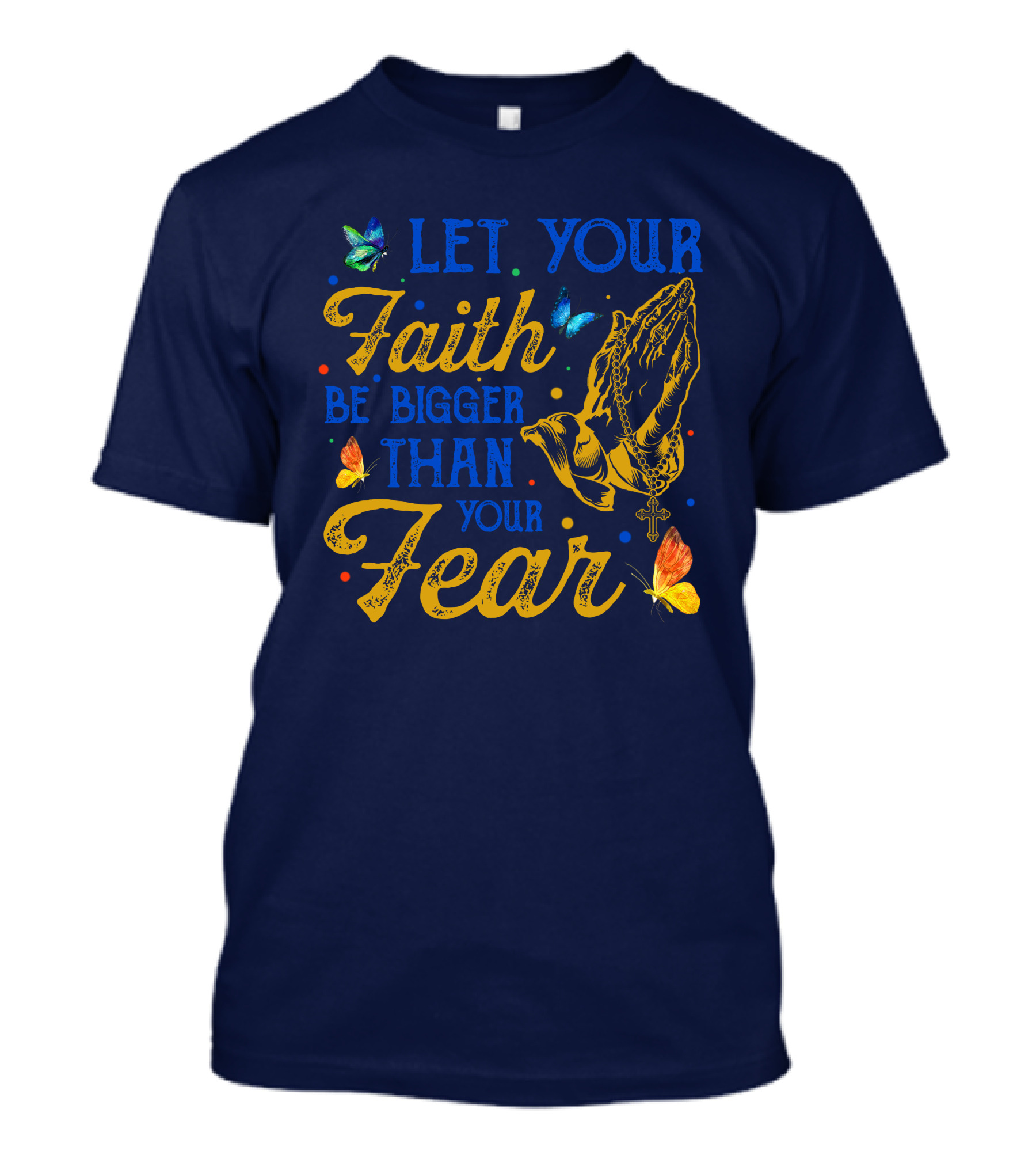 RD Let Your Faith Be Bigger Than Your Fear Praying Hands Cross Butterflies T-Shirt