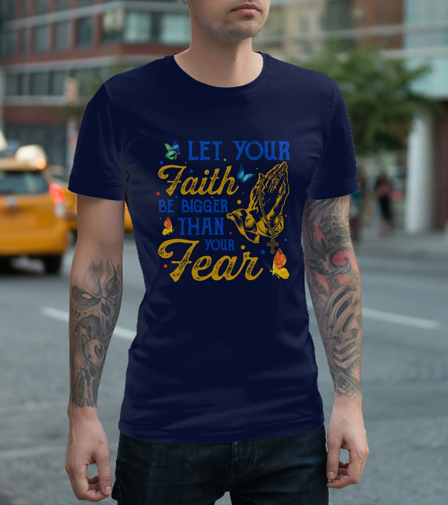 RD Let Your Faith Be Bigger Than Your Fear Praying Hands Cross Butterflies T-Shirt
