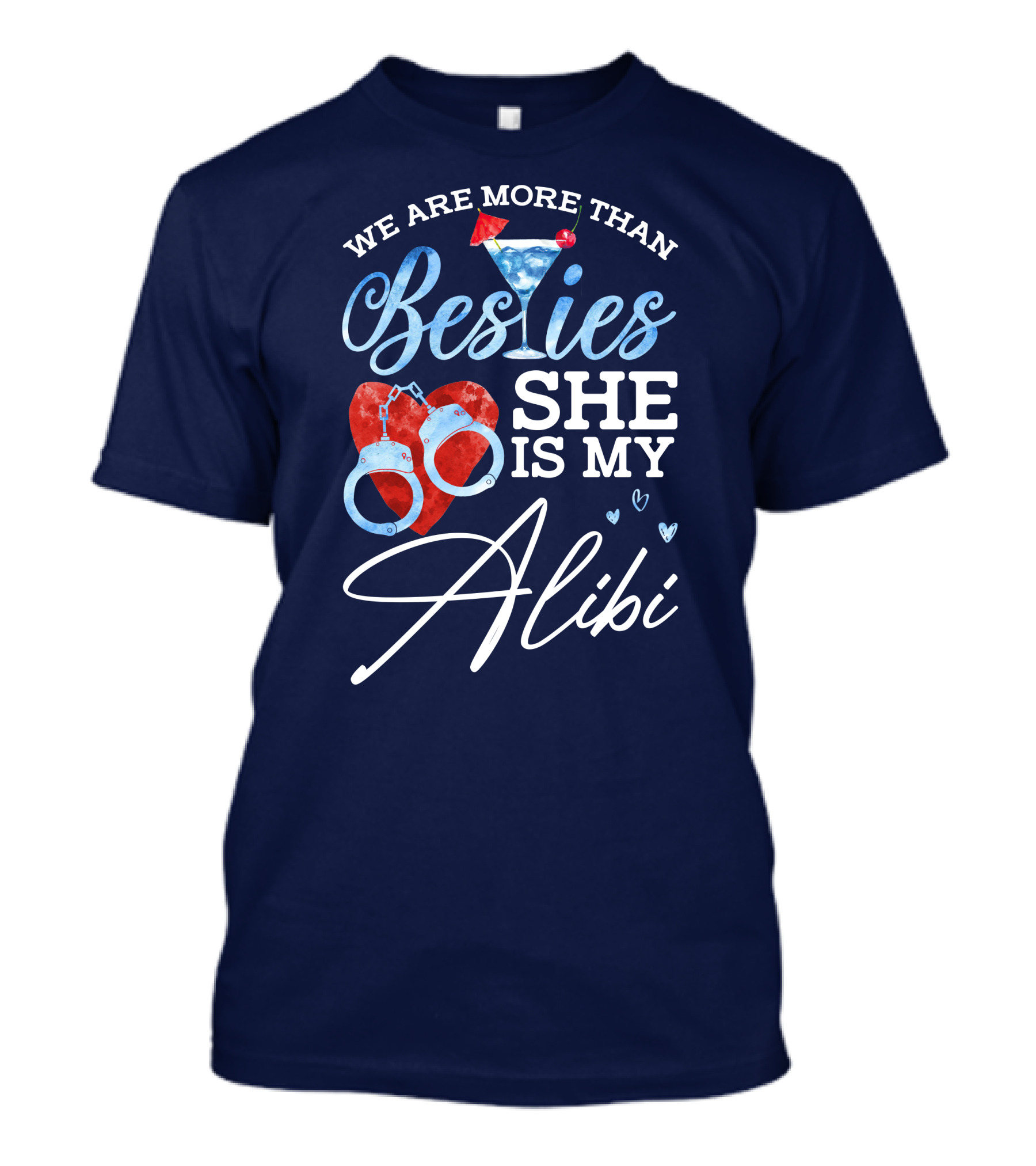 We Are More Than Besties She Is My Alibi With Handcuffs And Cocktail T-Shirt