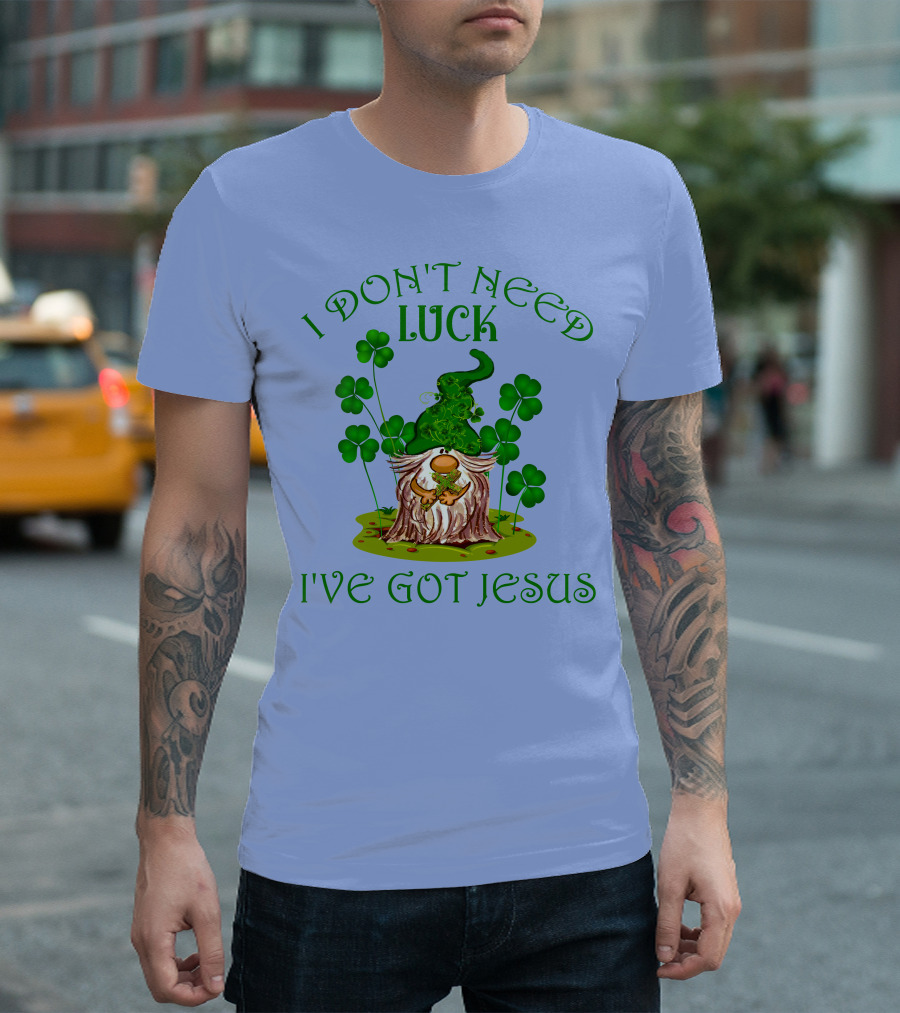 I Don't Need Luck I've Got Jesus Gnome and Shamrocks T-Shirt