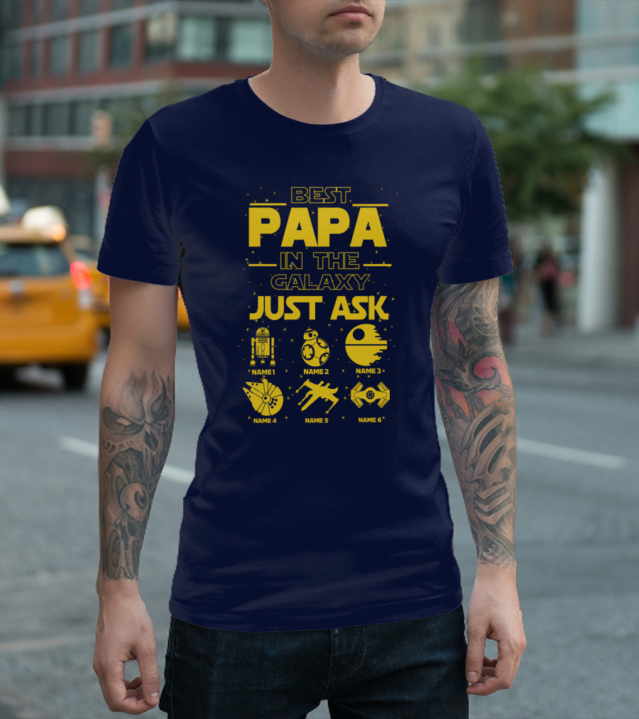 Best Papa In The Galaxy Just Ask Name1 Name2 Name3 Name4 Name5 Name6 T-Shirt
