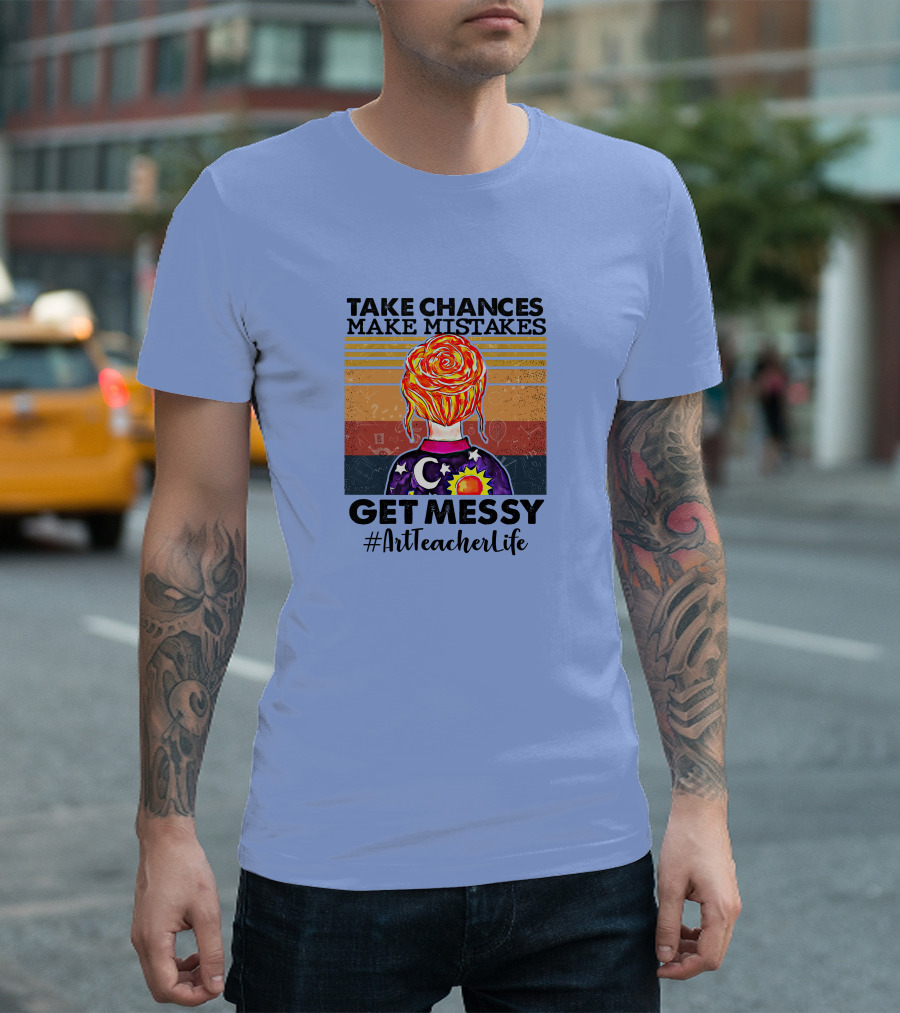 Take Chances Make Mistakes Get Messy #ArtTeacherLife Retro Style Sunset and Creative Elements T-Shirt