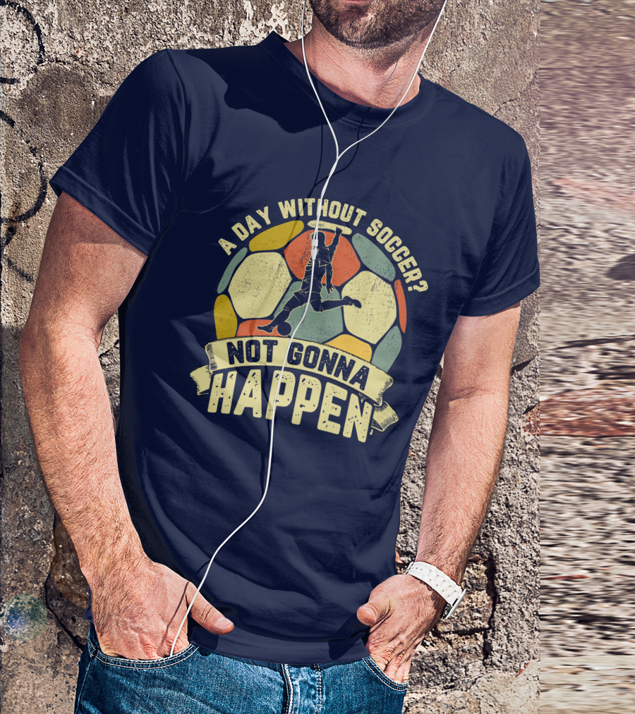 A Day Without Soccer Not Gonna Happen Vintage Soccer Player T-Shirt