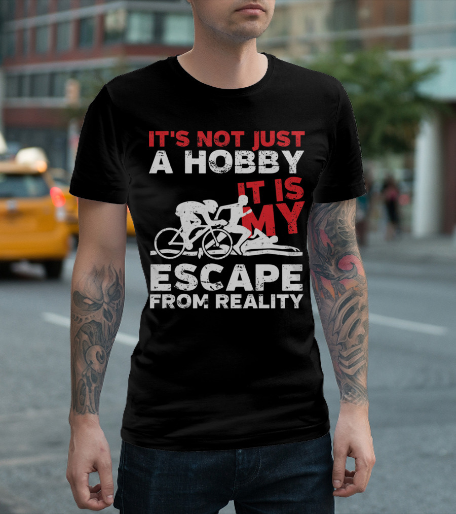 IT'S NOT JUST A HOBBY IT IS MY ESCAPE FROM REALITY T-Shirt