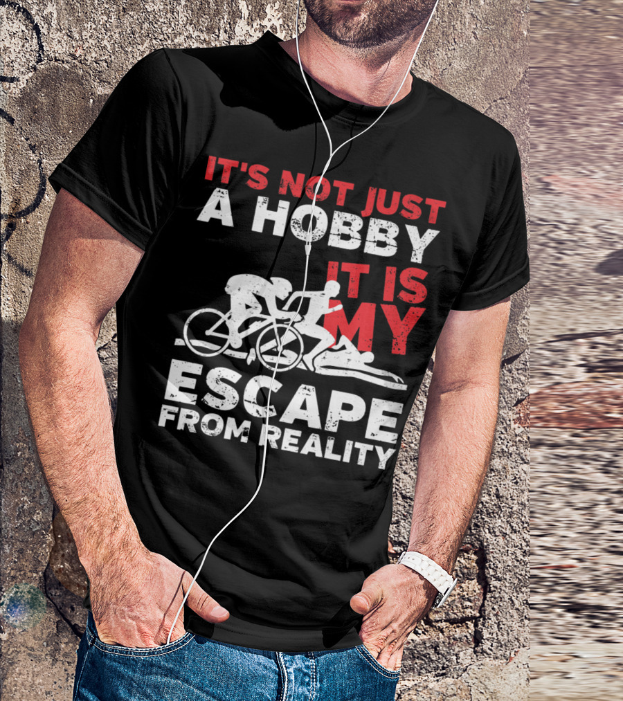 IT'S NOT JUST A HOBBY IT IS MY ESCAPE FROM REALITY T-Shirt