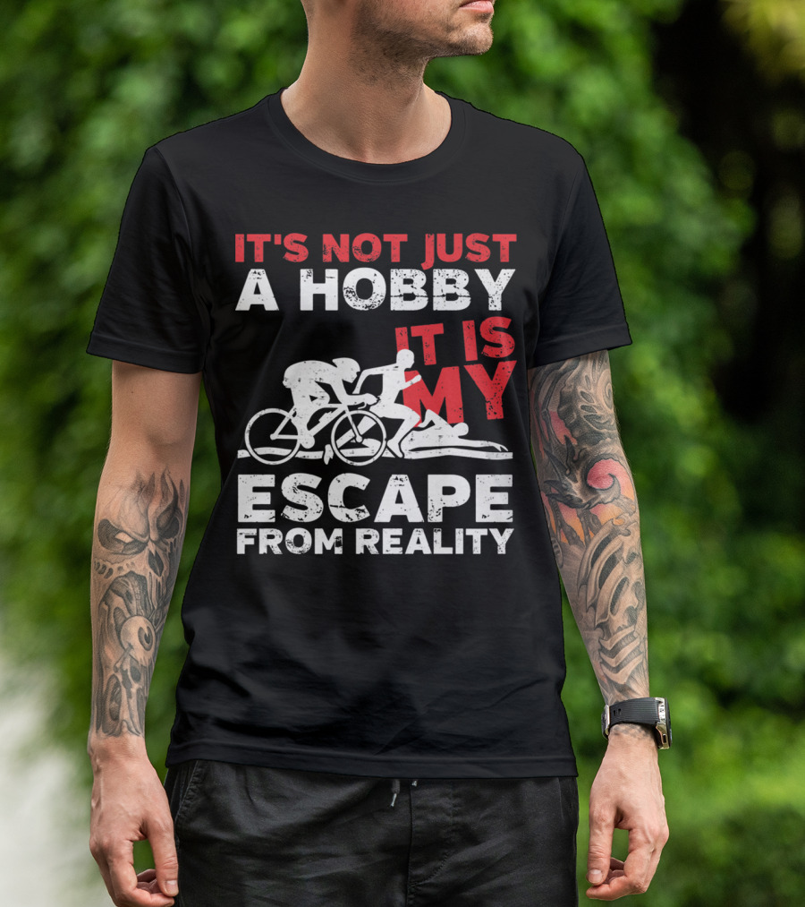 IT'S NOT JUST A HOBBY IT IS MY ESCAPE FROM REALITY T-Shirt