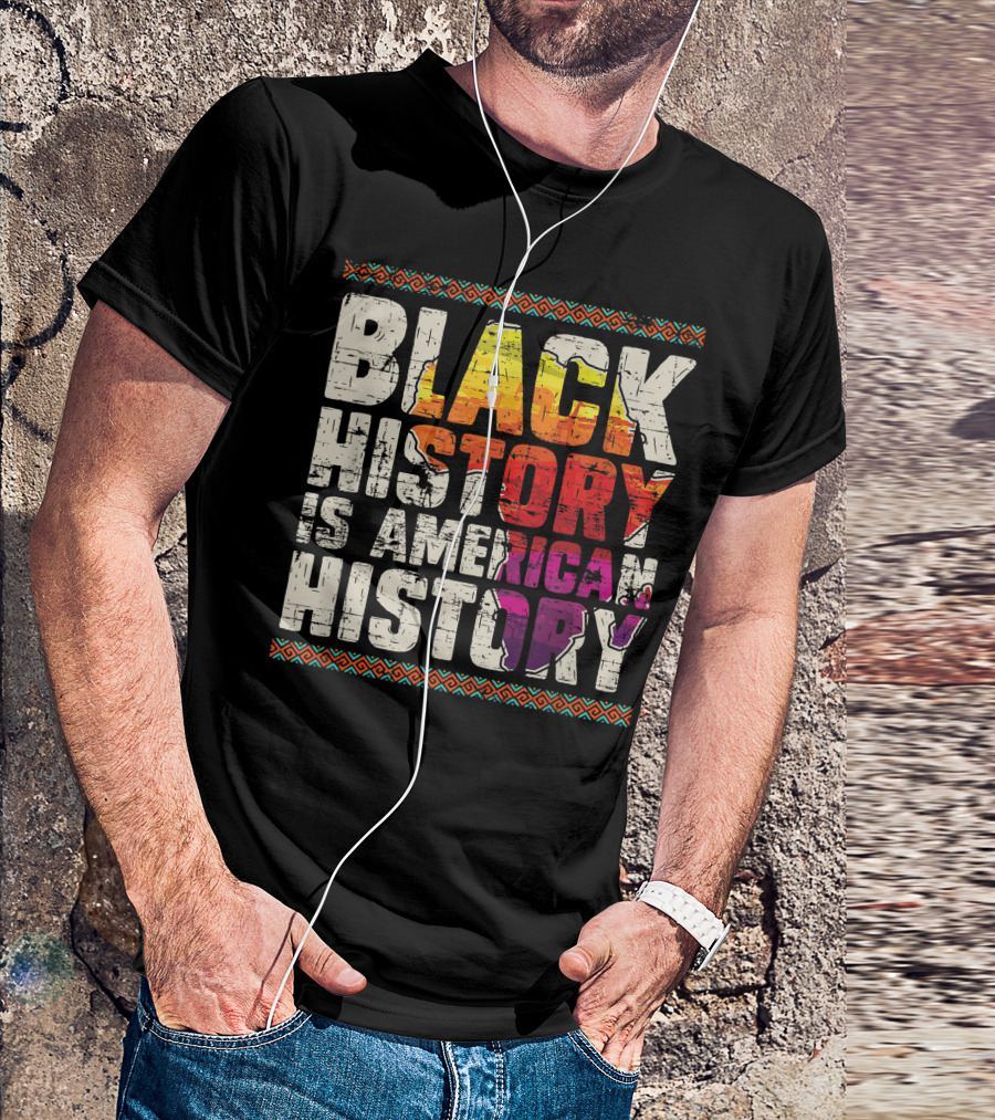 Black History Is American History African Roots Pride Black Americans Black History Month T-Shirt