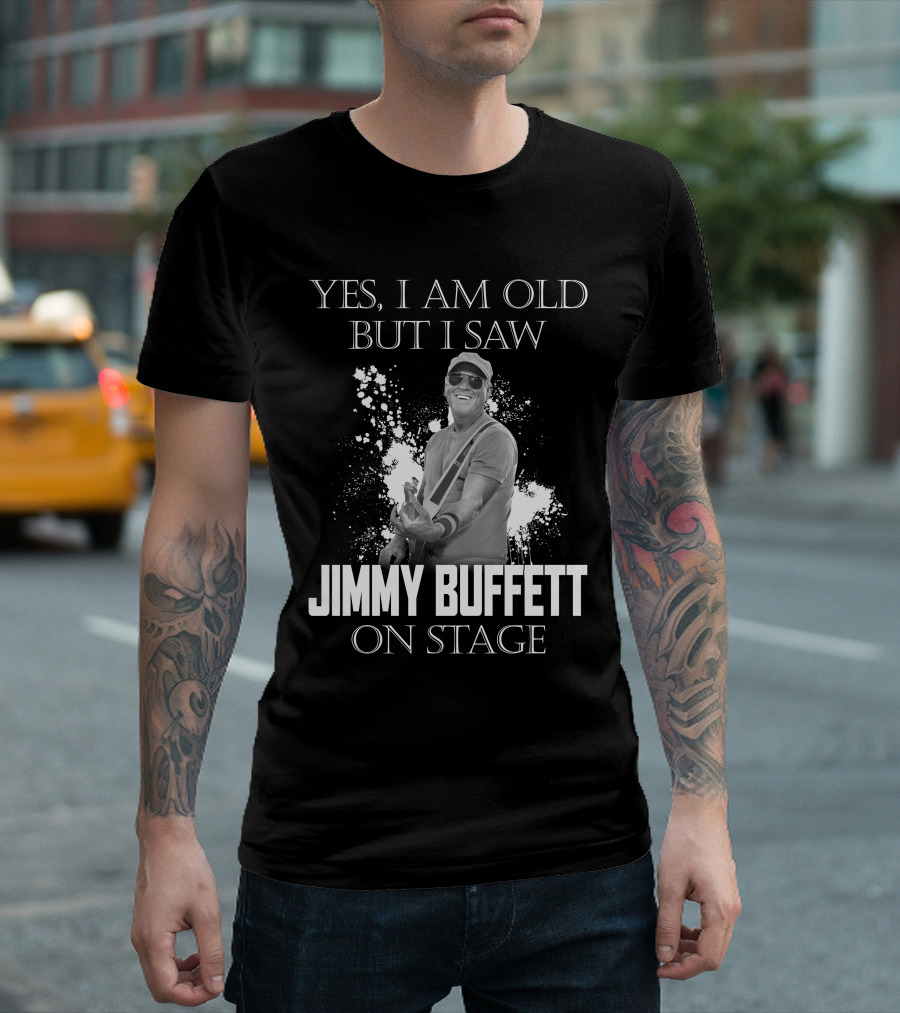 YES I AM OLD BUT I SAW JIMMY BUFFETT ON STAGE T-Shirt